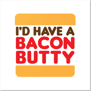 I'd Have a Bacon Butty  - Sandwich Design Posters and Art